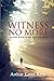 Witness No More by Arthur Kevin Rein