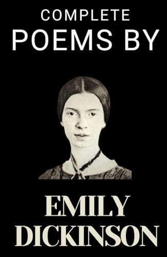 Complete Poems by Emily Dickinson: HARDCOVER Timeless Poetry Book that Explores Nature, Love, and Life Through the Eyes of a Woman Literary Genius