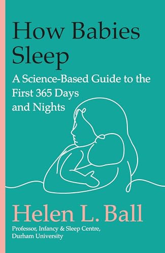 How Babies Sleep: A Science-Based Guide to the First 365 Days and Nights (Hardcover)