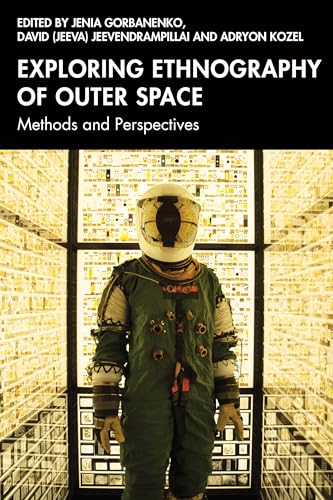 Exploring Ethnography of Outer Space: Methods and Perspectives (Anthropology of Now)