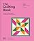 The Quilting Book: A Step-By-Step Guide to Patchwork and Quilting (Ultimate Craft Guides)