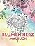 Blumen Herz Malbuch: Ein Ge...
