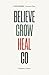 Believe. Grow. Heal. Go.: K...