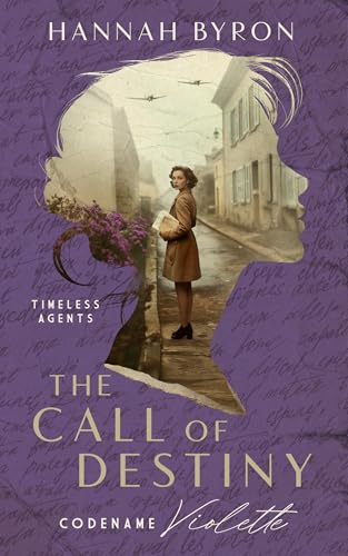 The Call of Destiny: Codename Violette (Timeless Spies #3)