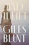 Bad Juliet by Giles Blunt