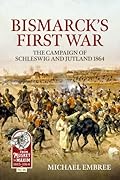 Bismarck's First War: The Campaign of Schleswig and Jutland 1864