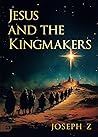 Jesus and the Kingmakers