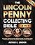 The Lincoln Penny Collecting Bible by Arthur K. Lindon