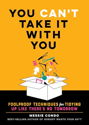 You Can't Take It With You: Foolproof Techniques for Tidying Up Like There's No Tomorrow (Hardcover)
