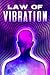 Law of Vibration: Laws of the Universe #2