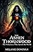 The Ashen Thornwood: The Vi...