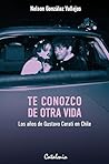 Te conozco de otra vida: Los años de Gustavo Cerati en Chile
