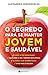 O Segredo Para Se Manter Jovem e Saudável by Alexandra Vasconcelos