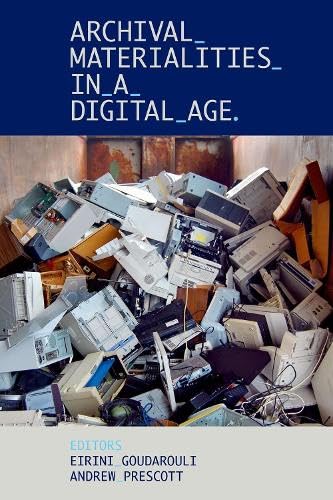 Archival Materialities in a Digital Age (Proceedings of the British Academy: Themed volumes of essays in the humanities and social sciences, 269)