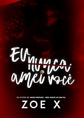 EU NUNCA AMEI VOCÊ: (LIVRO ÚNICO) (Portuguese Edition)