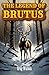 The Legend of Brutus: A Tal...
