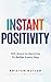 INSTANT POSITIVITY: 365 Ways to Become 1% Better Every Day