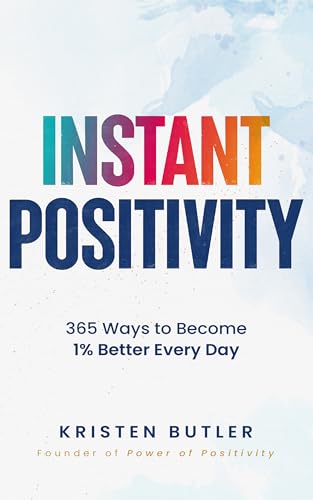 INSTANT POSITIVITY: 365 Ways to Become 1% Better Every Day (Kindle Edition)