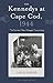 The Kennedys at Cape Cod, 1944: The Summer That Changed Everything