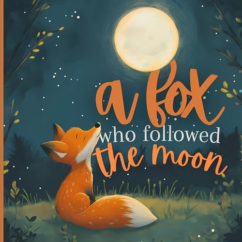 A Fox Who Followed the Moon : A Magical Journey Through the Forest Under the Moon's Light (Kindle Edition)