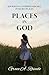 Places in God: Journeying to Hidden Riches in Secret Places