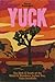 YUCK: The Birth & Death of the Weird & Wondrous Joshua Tree, Yucca brevifolia