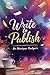 Write to Publish by Monique Rodgers Write to Publish by Monique Rodgers