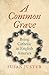 A Common Grave by Susan Juster