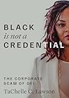 Black is NOT a Credential  by TaChelle Lawson