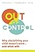 Out of Control: Why Disciplining Your Child Doesn't Work and What Will