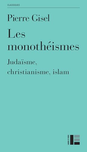 Les monothéismes: Judaisme, christianisme, islam (French Edition)