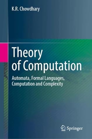 Theory of Computation: Automata, Formal Languages, Computation and Complexity