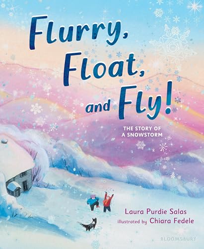 Flurry, Float, and Fly!: The Story of a Snowstorm (Hardcover)