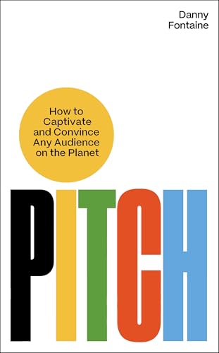 Pitch: How to Captivate and Convince Any Audience on the Planet (Kindle Edition)