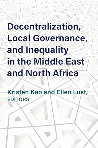 Decentralization, Local Governance, and Inequality in the Middle East and North Africa (Kindle Edition)