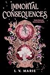 Immortal Consequences by I.V. Marie