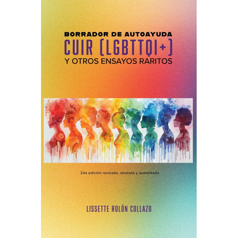Borrador de auto-ayuda cuir (LGBTTQI+) y otros ensayos raritos: 2da edición revisada, anotada y aumentada