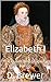Elizabeth I: The Queen Who ...