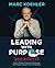 Leading with Purpose: How to Engage, Empower & Encourage Your People to Reach Their Full Potential