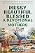 Messy, Beautiful, Blessed, ...