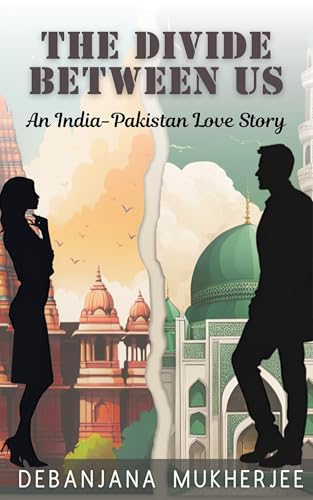 The Divide Between Us: An India-Pakistan Love Story (Kindle Edition)