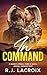 In Command: A Modern Military, Rivals to Lovers, Steamy Romance Novel