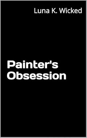 Painter's Obsession: Volume I