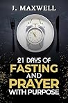 21 Days of Fasting and Prayer with Purpose: For a Total Life Transformation (Fasting and prayer spiritual warfare)