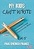 My Kids Can′t Write, K-5: H...