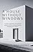 A House Without Windows: A ...