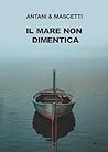 Il mare non dimentica (Indagini nella nebbia Vol. 3) by Corrado Antani