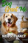 Dog Grant Me: A G...