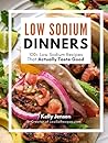 Low Sodium Dinners: 100+ Low Sodium Recipes That Actually Taste Good