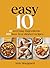 Easy 10: 10 Everyday Ingredients, 100 Fuss-free Dinner Recipes